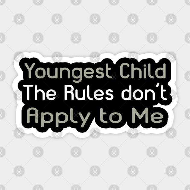 Youngest Child - The Rules Don't Apply To Me. Sticker by PeppermintClover